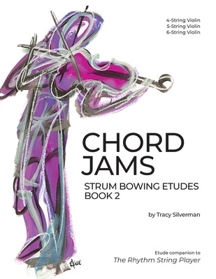 Chord Jams: Strum Bowing Etudes Book 2, 4-6 String Violin by Silverman, Tracy S.