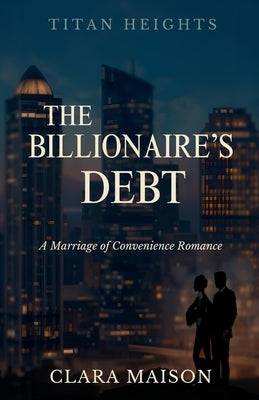 The Billionaire's Debt: A Marriage of Convenience Romance by Maison, Clara