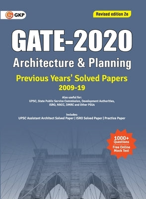 GATE 2020 - Architecture & Planning - Previous Years' Solved Papers 2009-2019 (Revised Edition, 2e) by Gkp