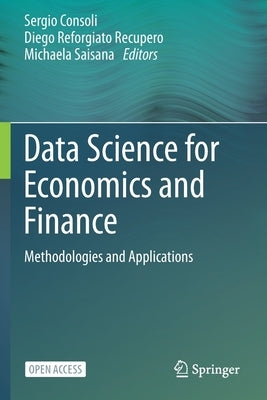 Data Science for Economics and Finance: Methodologies and Applications by Consoli, Sergio
