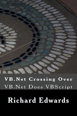 VB.Net Crossing Over: VB.Net Does VBScript by Edwards, Richard Thomas
