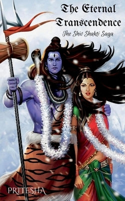 The Eternal Transcendence: The Shiv Shakti Saga by Pritesha