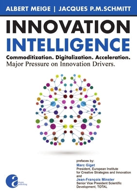 Innovation Intelligence. Commoditization. Digitalization. Acceleration. Major Pressure on Innovation Drivers. by Meige, Albert
