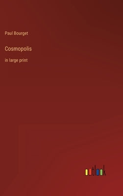 Cosmopolis: in large print by Bourget, Paul