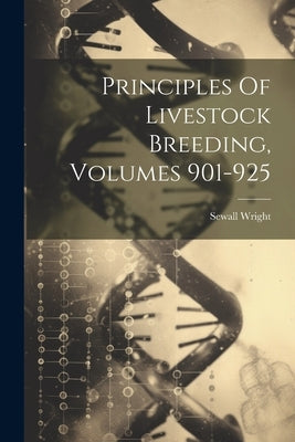 Principles Of Livestock Breeding, Volumes 901-925 by Wright, Sewall