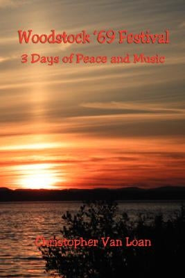 Woodstock '69 Festival - 3 Days of Peace and Music by Loan, Christopher Van