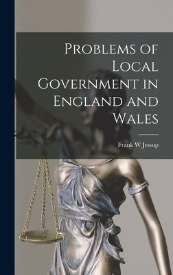 Problems of Local Government in England and Wales by Jessup, Frank W.