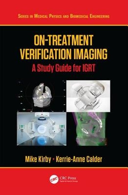 On-Treatment Verification Imaging: A Study Guide for IGRT by Kirby, Mike