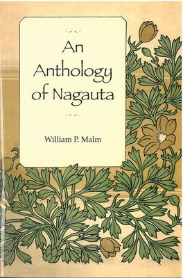 An Anthology of Nagauta: Volume 66 by Malm, William