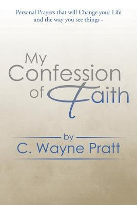 My Confession of Faith by Pratt, C. Wayne