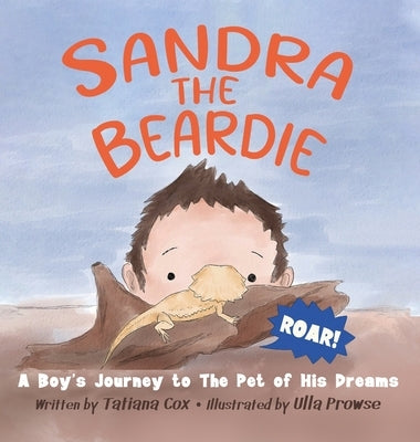Sandra the Beardie: A Boy's Journey to the Pet of His Dreams by Cox, Tatiana