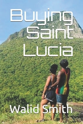 Buying Saint Lucia by Smith, Walid