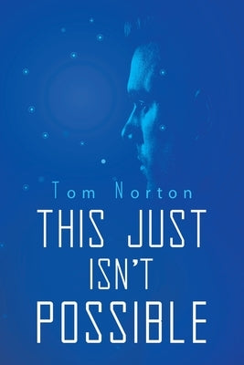This Just Isn't Possible by Norton, Tom
