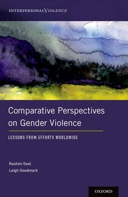 Comparative Perspectives on Gender Violence: Lessons from Efforts Worldwide by Goel, Rashmi