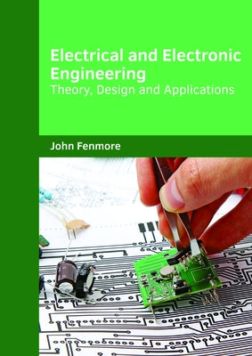Electrical and Electronic Engineering: Theory, Design and Applications by Fenmore, John