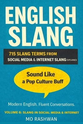 English Slang: Master American Real-Life English - Volume 6: Social Media & Internet Slang: The Ultimate Guide to TikTok, Instagram, X, Memes & Commen by Rashwan, Mo