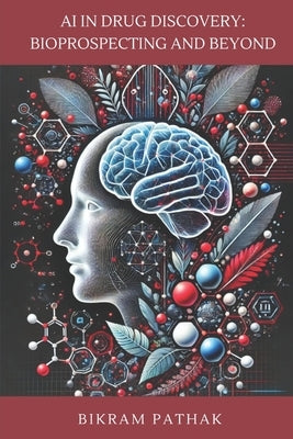 AI in Drug Discovery: Bioprospecting and Beyond by Pathak, Bikram