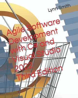 Agile Software Development with C# and Visual Studio 2022 Third Edition by Smith, Lynn