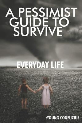 A Pessimist Guide To Survive Everyday Life: Young Confucius by Holland, Jennifer