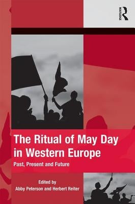 The Ritual of May Day in Western Europe: Past, Present and Future by Peterson, Abby