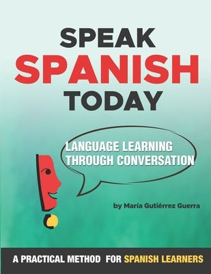 Speak Spanish Today: Language Learning Through Conversation by Gutierrez-Guerra, Maria