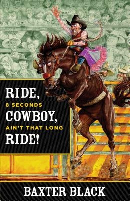 Ride, Cowboy, Ride!: 8 Seconds Ain't That Long by Black, Baxter