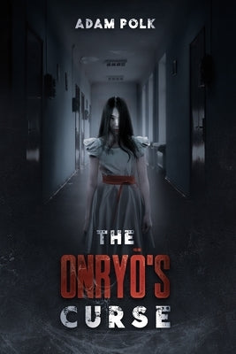 The Onryō's Curse by Polk, Adam