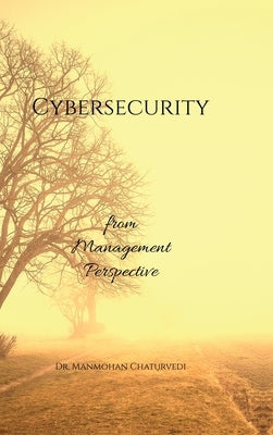 Cybersecurity: from Management Perspective by Dr Manmohan Chaturvedi