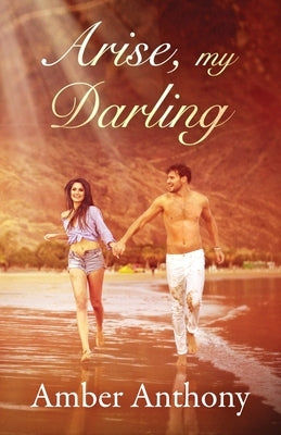 Arise, My Darling by Anthony, Amber