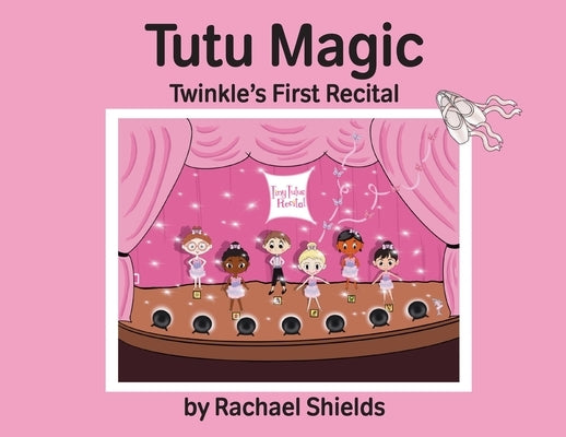 Tutu Magic: Twinkle's First Recital by Shields, Rachael