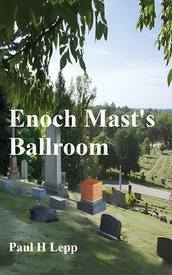 Enoch Mast's Ballroom by H. Lepp, Paul