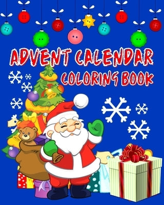 Advent Calendar Coloring Book: Countdown To Christmas 24 Numbered Colouring Pages For Kids - With Santa Claus Reindeer Snowmen & More! Super Fun Wint by Heson Publ, Heidi