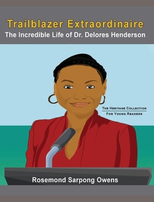 Trailblazer Extraordinaire: The Incredible life of Dr. Delores Henderson by Owens, Rosemond Sarpong
