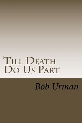 Till Death Do Us Part: The story of my wife's fight with lung cancer by Urman, Bob