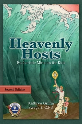Heavenly Hosts: Eucharistic Miracles for Kids by Swegart, Kathryn Griffin