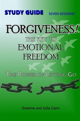 FORGIVENESS! The Key to Emotional Freedom: Study Guide by Cann, Graeme And Julia
