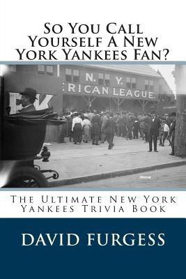 So You Call Yourself A New York Yankees Fan? by Furgess, David