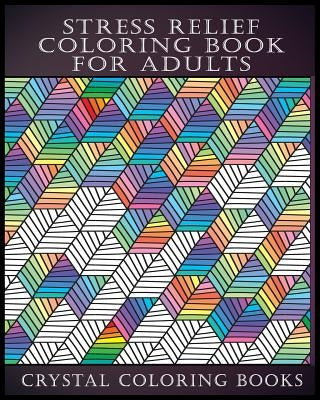 Stress Relief Coloring Book For Adults by Crystal Coloring Books