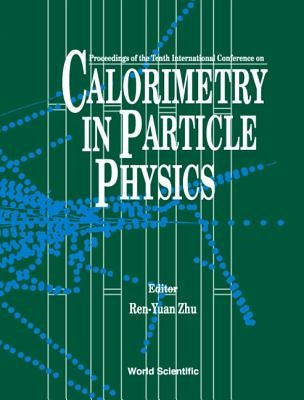 Calorimetry in Particle Physics - Proceedings of the Tenth International Conference (Calor02) by Zhu, Ren-Yuan