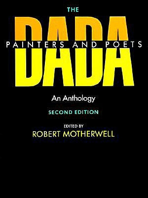 The Dada Painters and Poets: An Anthology, Second Edition by Motherwell, Robert