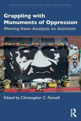 Grappling with Monuments of Oppression: Moving from Analysis to Activism by Fennell, Christopher C.