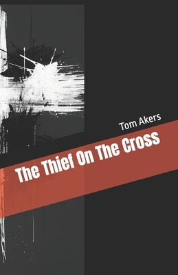 The Thief On The Cross by Akers, Tom
