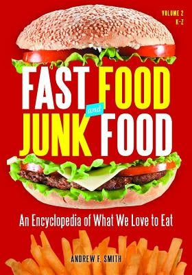 Fast Food and Junk Food 2 Volume Set: An Encyclopedia of What We Love to Eat by Smith, Andrew F.