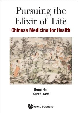 Pursuing the Elixir of Life: Chinese Medicine for Health by Hong, Hai