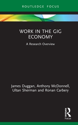Work in the Gig Economy: A Research Overview by Duggan, James