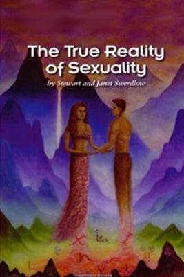 The True Reality of Sexuality by Swerdlow, Janet