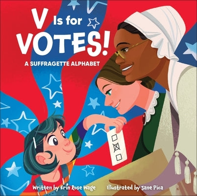 V Is for Votes!: A Suffragette Alphabet by Wage, Erin Rose