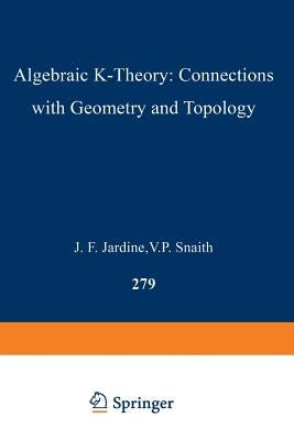 Algebraic K-Theory: Connections with Geometry and Topology by Jardine, John F.