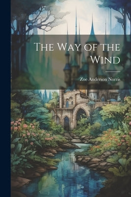 The Way of the Wind by Norris, Zoe Anderson