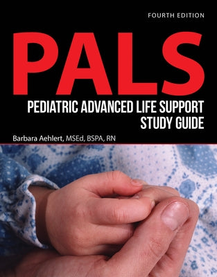 Pediatric Advanced Life Support Study Guide by Aehlert, Barbara
